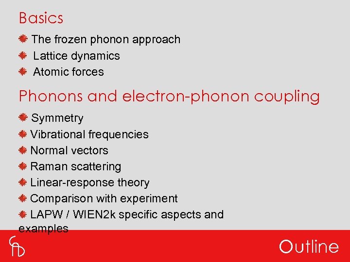 Basics The frozen phonon approach Lattice dynamics Atomic forces Phonons and electron-phonon coupling Symmetry