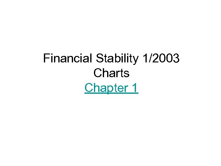 Financial Stability 1/2003 Charts Chapter 1 