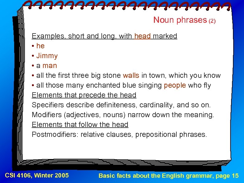 Noun phrases (2) Examples, short and long, with head marked • he • Jimmy