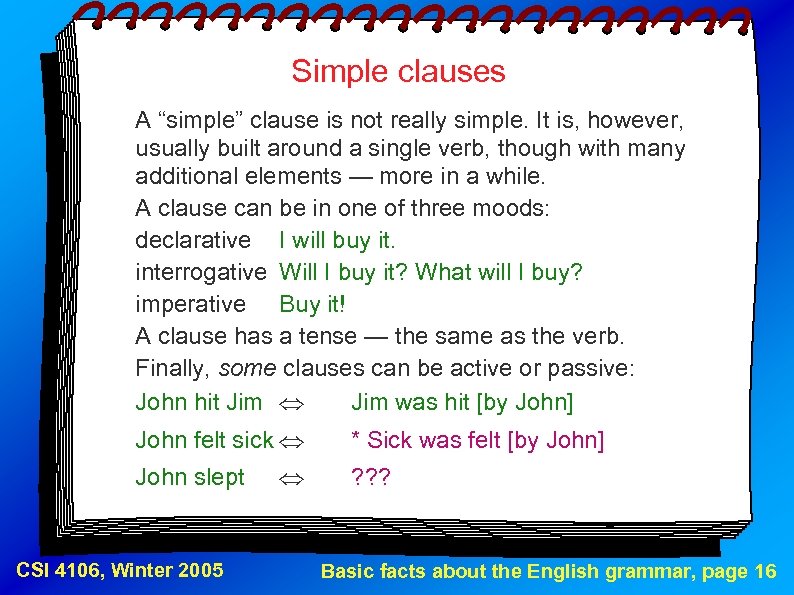 Simple clauses A “simple” clause is not really simple. It is, however, usually built