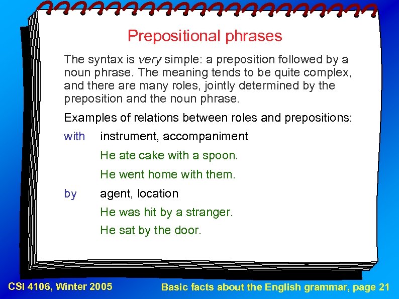 Prepositional phrases The syntax is very simple: a preposition followed by a noun phrase.