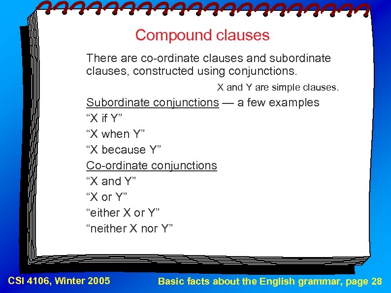 Compound clauses There are co-ordinate clauses and subordinate clauses, constructed using conjunctions. X and