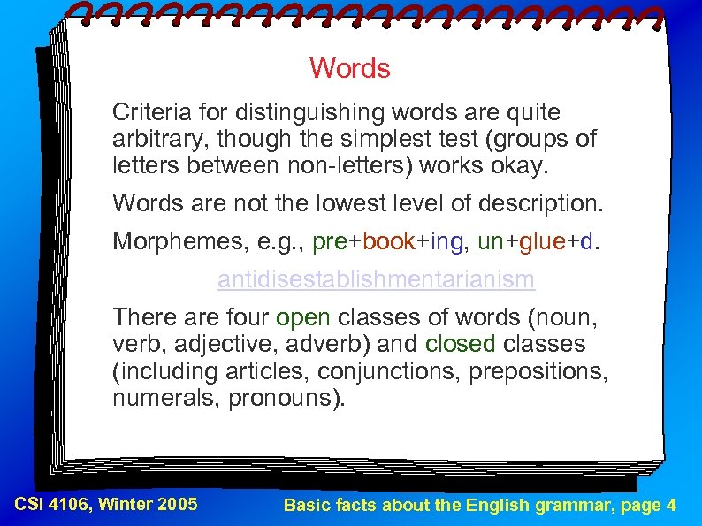 Words Criteria for distinguishing words are quite arbitrary, though the simplest test (groups of