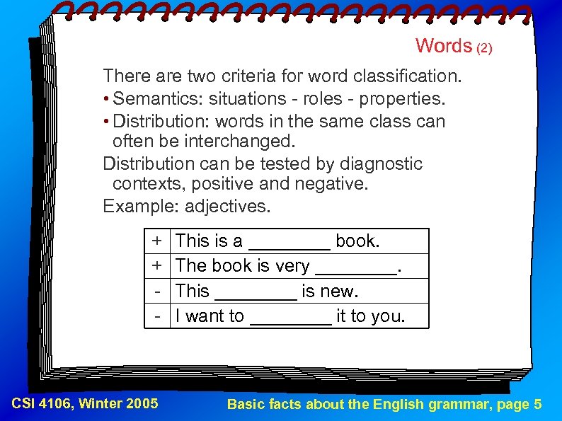 Words (2) There are two criteria for word classification. • Semantics: situations - roles