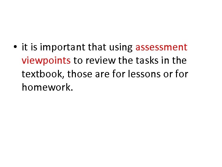  • it is important that using assessment viewpoints to review the tasks in
