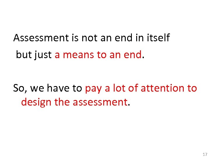 Assessment is not an end in itself but just a means to an end.