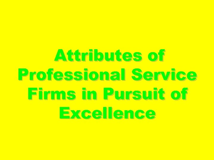 Attributes of Professional Service Firms in Pursuit of Excellence 