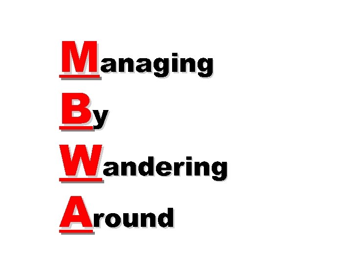 Managing By Wandering Around 