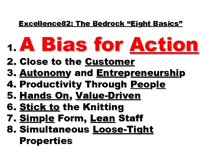 Excellence 82: The Bedrock “Eight Basics” A Bias for Action 1. 2. Close to