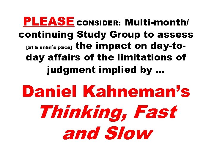 PLEASE CONSIDER: Multi-month/ continuing Study Group to assess [at a snail’s pace] the impact