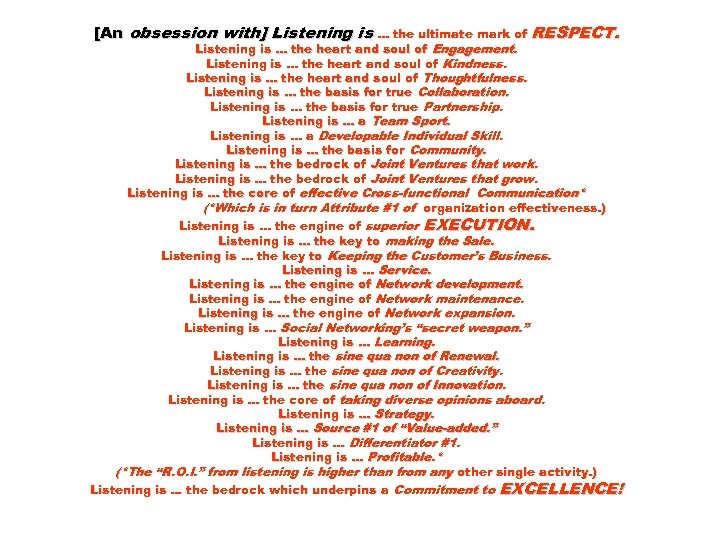 [An obsession with] Listening is. . . the ultimate mark of RESPECT. Listening is.