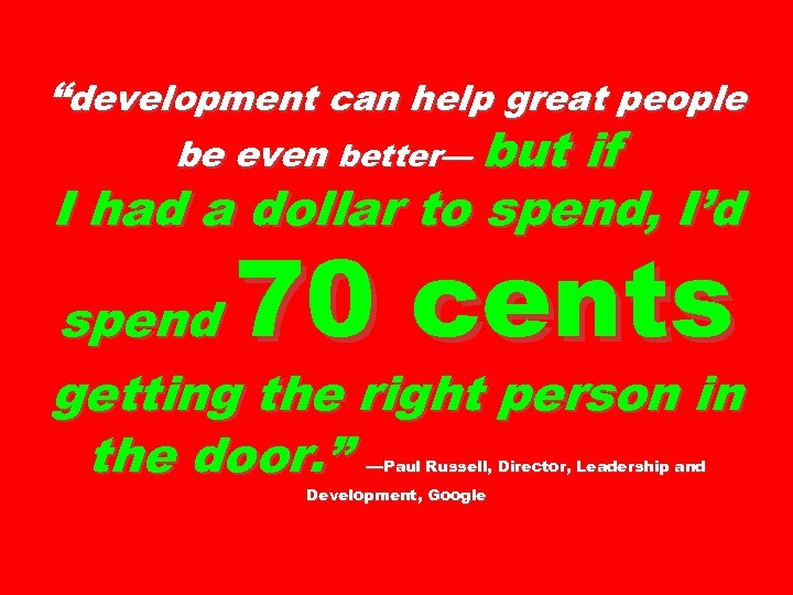 “development can help great people be even better— but if I had a dollar