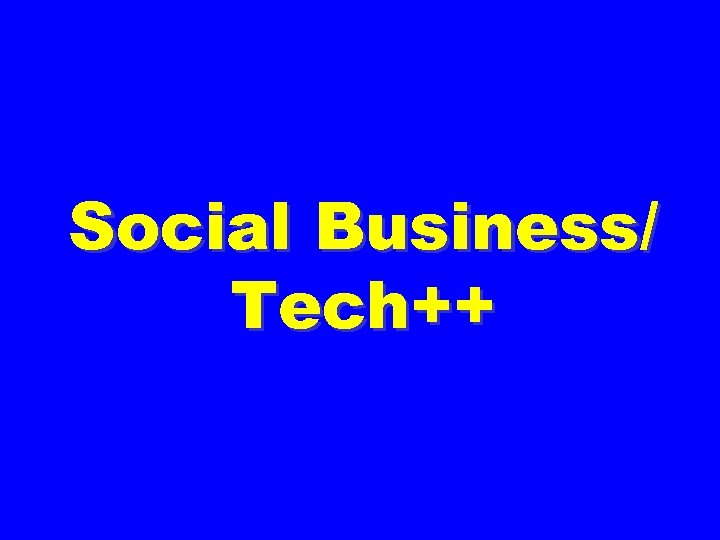 Social Business/ Tech++ 