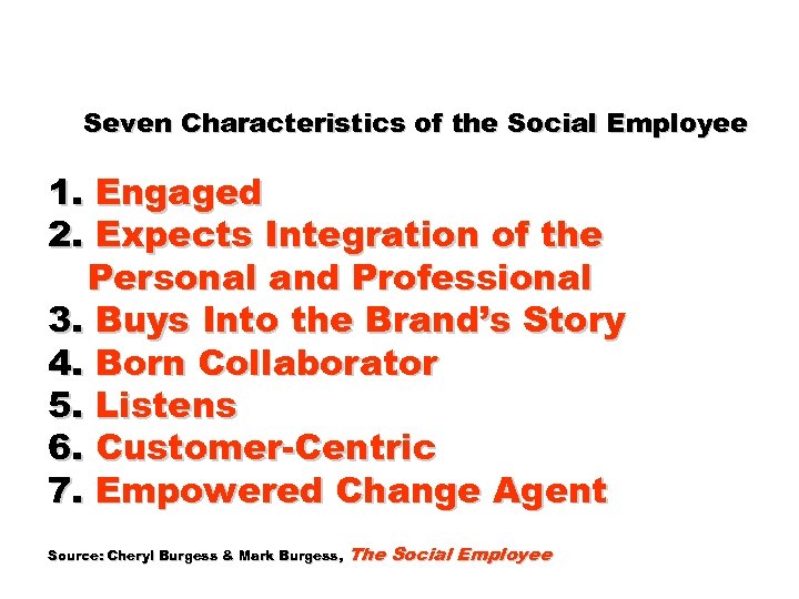 Seven Characteristics of the Social Employee 1. Engaged 2. Expects Integration of the Personal