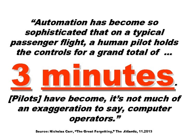 “Automation has become so sophisticated that on a typical passenger flight, a human pilot