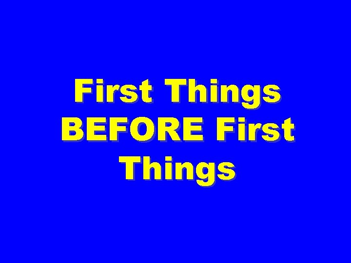 First Things BEFORE First Things 