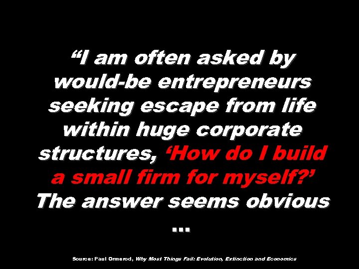 “I am often asked by would-be entrepreneurs seeking escape from life within huge corporate