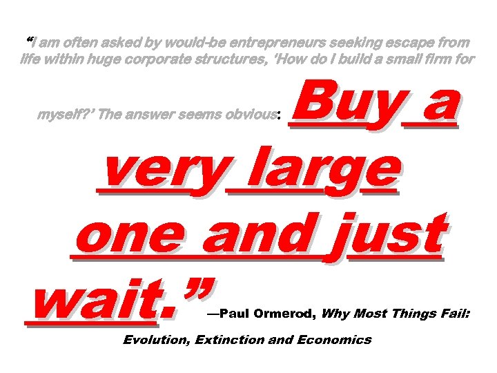 “I am often asked by would-be entrepreneurs seeking escape from life within huge corporate