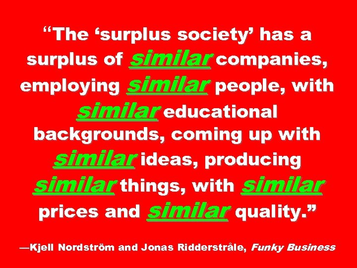 “The ‘surplus society’ has a surplus of similar companies, employing similar people, with similar