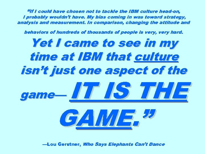 “If I could have chosen not to tackle the IBM culture head-on, I probably