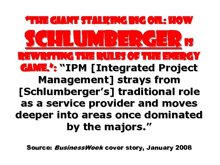 “THE GIANT STALKING BIG OIL: How Schlumberger Is Rewriting the Rules of the Energy