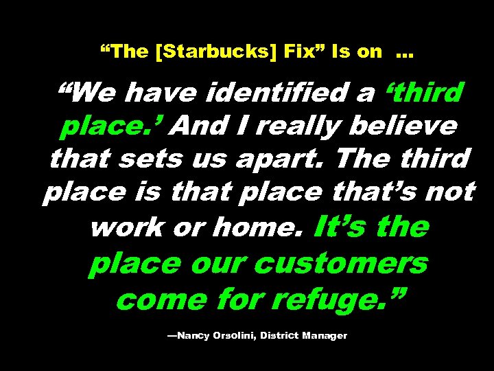 “The [Starbucks] Fix” Is on … “We have identified a ‘third place. ’ And