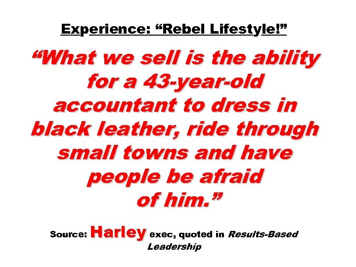 Experience: “Rebel Lifestyle!” “What we sell is the ability for a 43 -year-old accountant