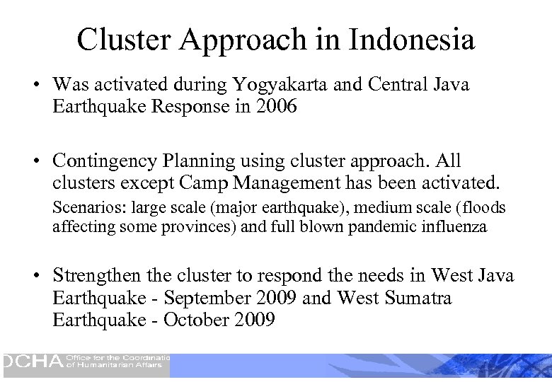 Cluster Approach in Indonesia • Was activated during Yogyakarta and Central Java Earthquake Response