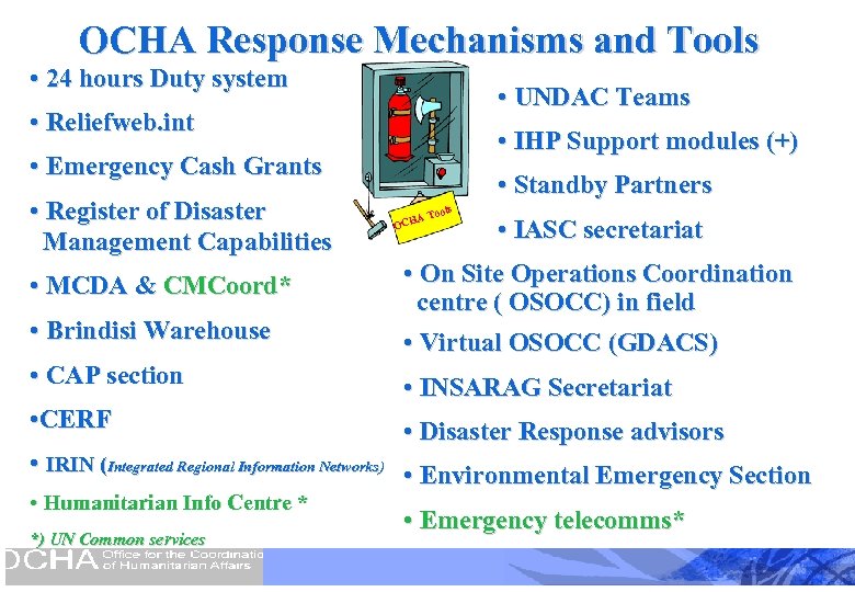 OCHA Response Mechanisms and Tools • 24 hours Duty system • UNDAC Teams •