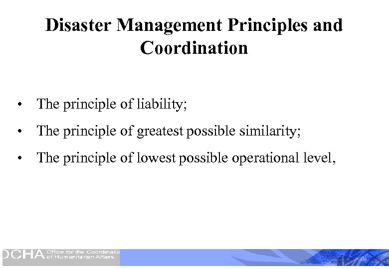 Disaster Management Principles and Coordination • The principle of liability; • The principle of