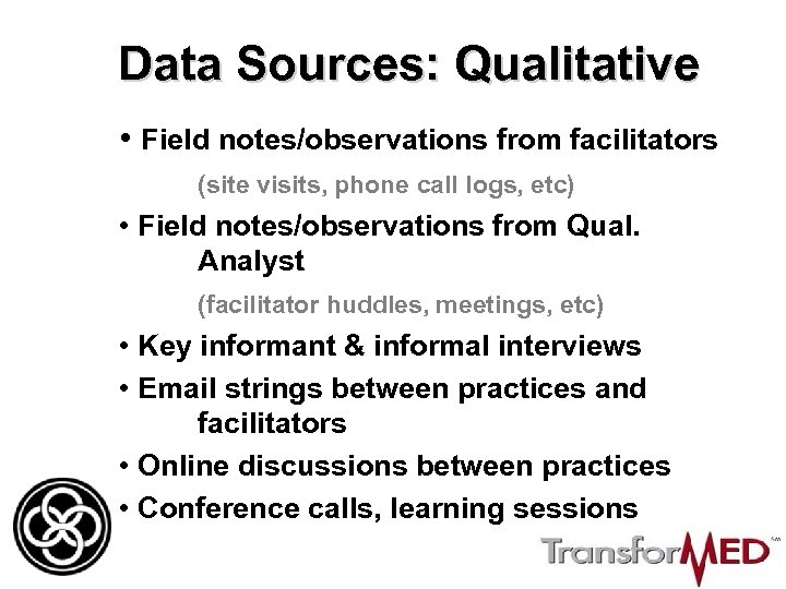 Data Sources: Qualitative • Field notes/observations from facilitators (site visits, phone call logs, etc)