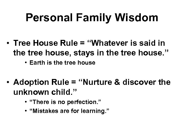 Personal Family Wisdom • Tree House Rule = “Whatever is said in the tree