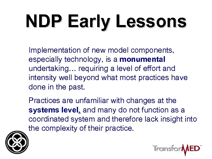 NDP Early Lessons Implementation of new model components, especially technology, is a monumental undertaking…