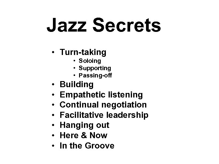 Jazz Secrets • Turn-taking • Soloing • Supporting • Passing-off • • Building Empathetic