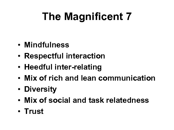 The Magnificent 7 • • Mindfulness Respectful interaction Heedful inter-relating Mix of rich and