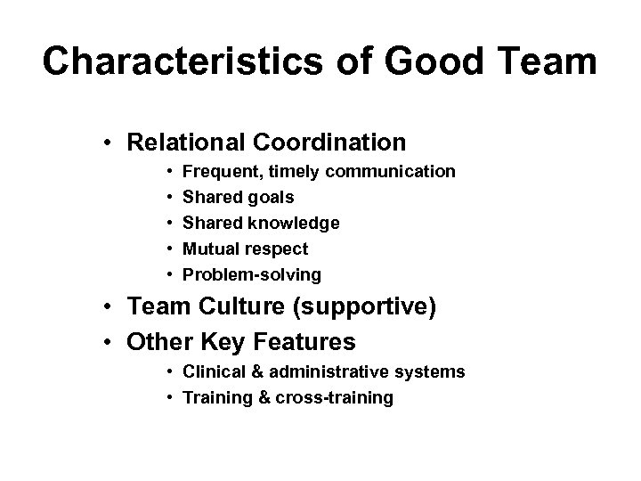 Characteristics of Good Team • Relational Coordination • • • Frequent, timely communication Shared
