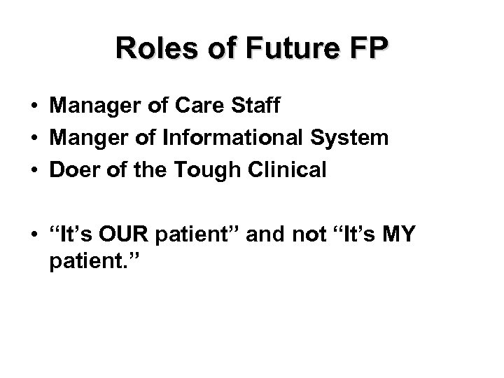 Roles of Future FP • Manager of Care Staff • Manger of Informational System