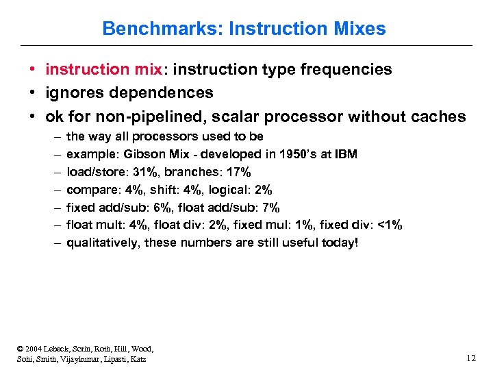 Benchmarks: Instruction Mixes • instruction mix: instruction type frequencies • ignores dependences • ok