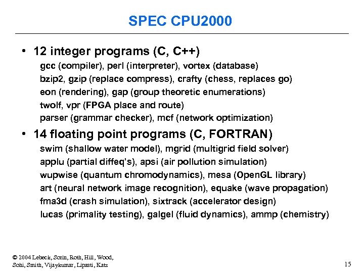SPEC CPU 2000 • 12 integer programs (C, C++) gcc (compiler), perl (interpreter), vortex