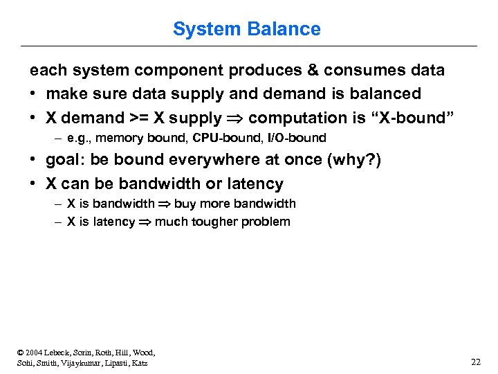 System Balance each system component produces & consumes data • make sure data supply