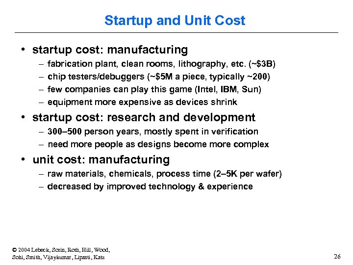 Startup and Unit Cost • startup cost: manufacturing – – fabrication plant, clean rooms,