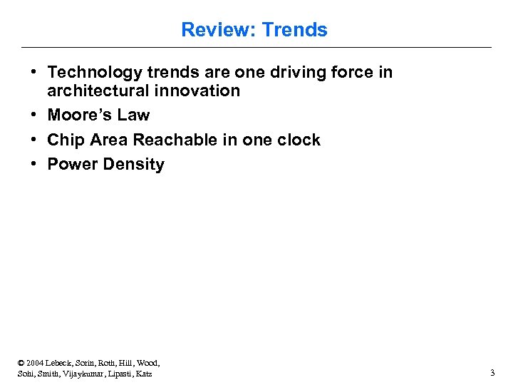 Review: Trends • Technology trends are one driving force in architectural innovation • Moore’s