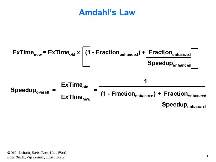 Amdahl’s Law Ex. Timenew = Ex. Timeold x (1 - Fractionenhanced) + Fractionenhanced Speedupoverall