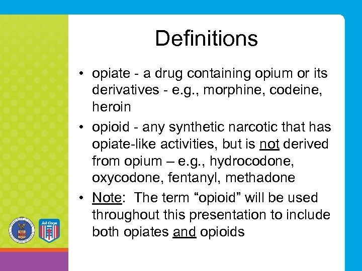 Definitions • opiate - a drug containing opium or its derivatives - e. g.