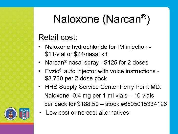 Naloxone (Narcan®) Retail cost: • Naloxone hydrochloride for IM injection - $11/vial or $24/nasal
