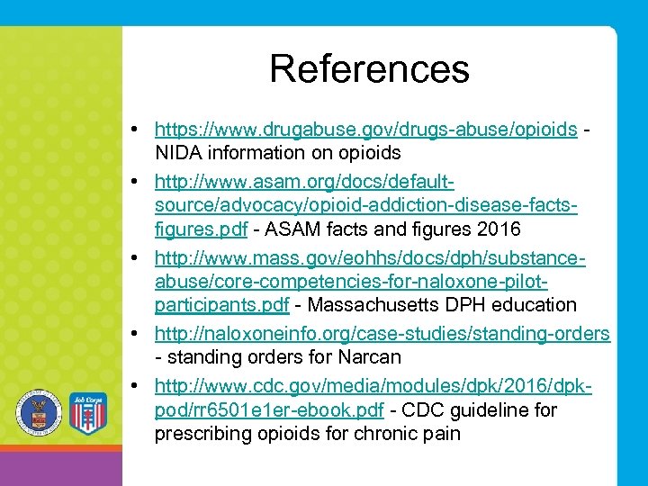 References • https: //www. drugabuse. gov/drugs-abuse/opioids - NIDA information on opioids • http: //www.
