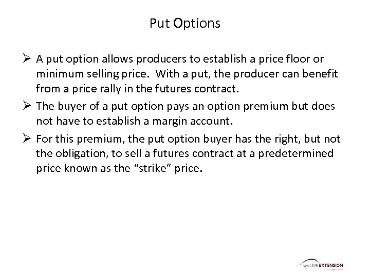 Put Options Ø A put option allows producers to establish a price floor or