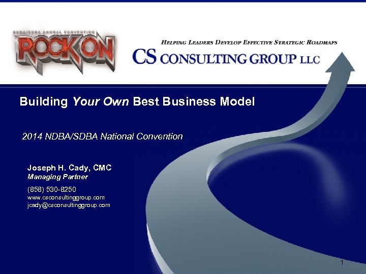 Building Your Own Best Business Model 2014 NDBA/SDBA National Convention Joseph H. Cady, CMC