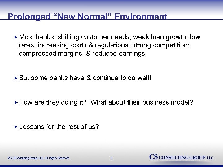 Prolonged “New Normal” Environment Most banks: shifting customer needs; weak loan growth; low rates;