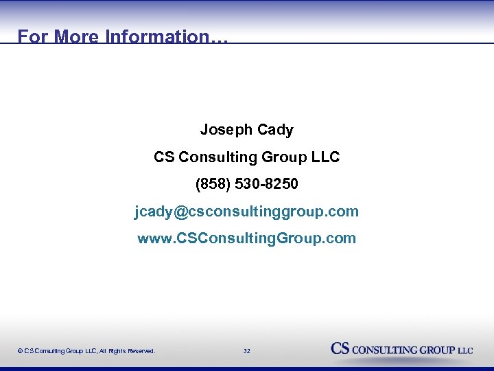 For More Information… Joseph Cady CS Consulting Group LLC (858) 530 -8250 jcady@csconsultinggroup. com